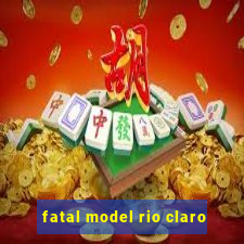 fatal model rio claro-sp